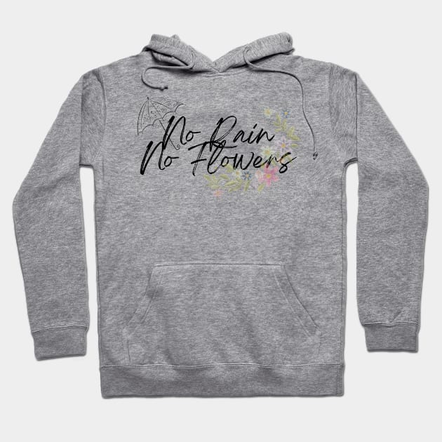 No Rain No Flowers Hoodie by mindingmywellness